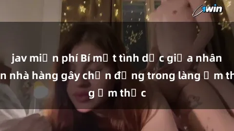jav miễn phí Bí mật tình dục giữa nhân viên nhà hàng gây chấn động trong làng ẩm thực