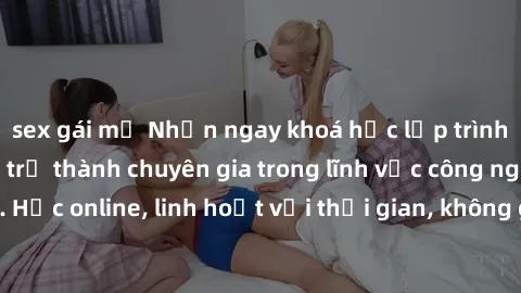 sex gái mỹ Nhận ngay khoá học lập trình Java miễn phí để trở thành chuyên gia trong lĩnh vực công nghệ thông tin. Học online, linh hoạt với thời gian, không giới hạn địa điểm. Đăng ký ngay!
