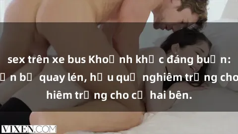 sex trên xe bus Khoảnh khắc đáng buồn: Sex khách sạn bị quay lén, hậu quả nghiêm trọng cho cả hai bên.