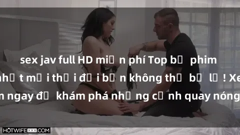 sex jav full HD miễn phí Top bộ phim sex Hàn Quốc hot nhất mọi thời đại bạn không thể bỏ lỡ! Xem ngay để khám phá những cảnh quay nóng bỏng, đầy nghẹt thở!