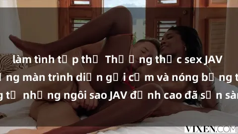 làm tình tập thể Thưởng thức sex JAV idol miễn phí: Những màn trình diễn gợi cảm và nóng bỏng từ những ngôi sao JAV đỉnh cao đã sẵn sàng để bạn khám phá.