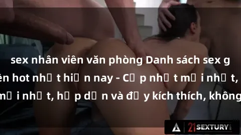 sex nhân viên văn phòng Danh sách sex gái Việt Nam sinh viên hot nhất hiện nay - Cập nhật mới nhất, hấp dẫn và đầy kích thích, không thể bỏ qua!