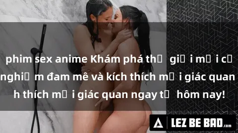 phim sex anime Khám phá thế giới mới của sex online: trải nghiệm đam mê và kích thích mọi giác quan ngay từ hôm nay!