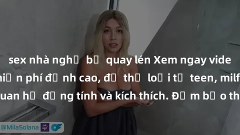 sex nhà nghỉ bị quay lén Xem ngay video sex không che miễn phí đỉnh cao, đủ thể loại từ teen, milf đến các cảnh quan hệ đồng tính và kích thích. Đảm bảo thoả mãn mọi khả năng kích thích của bạn!