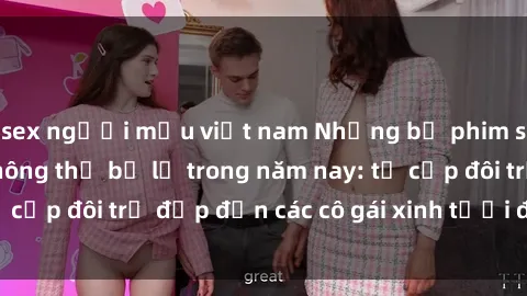 sex người mẫu việt nam Những bộ phim sex JAV hot nhất không thể bỏ lỡ trong năm nay: từ cặp đôi trẻ đẹp đến các cô gái xinh tươi đầy sức hút.
