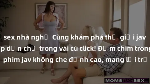 sex nhà nghỉ Cùng khám phá thế giới jav không che siêu hấp dẫn chỉ trong vài cú click! Đắm chìm trong những bộ phim jav không che đỉnh cao, mang lại trải nghiệm thú vị và đầy kích thích.