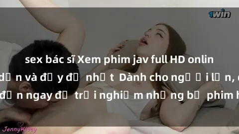 sex bác sĩ Xem phim jav full HD online miễn phí - Hấp dẫn và đầy đủ nhất  Dành cho người lớn, đến ngay để trải nghiệm những bộ phim hấp dẫn và hấp dẫn.