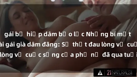gái bị hiếp dâm bạo lực Những bí mật đằng sau vẻ ngoài gái già dâm đãng: Sự thật đau lòng về cuộc sống của phụ nữ đã qua tuổi thanh xuân