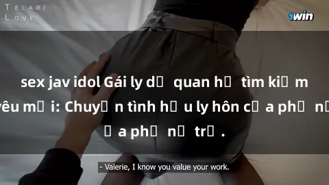 sex jav idol Gái ly dị quan hệ tìm kiếm tình yêu mới: Chuyện tình hậu ly hôn của phụ nữ trẻ.
