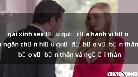 gái xinh sex Hậu quả của hành vi bạo dâm sex và cách ngăn chặn hiệu quả để bảo vệ bản thân và người thân