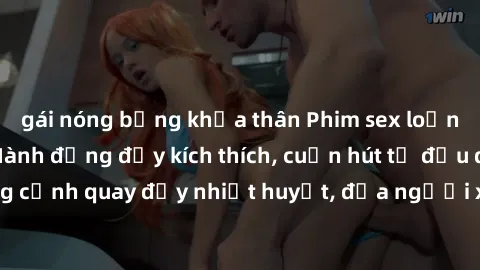 gái nóng bỏng khỏa thân Phim sex loạn luân Nhật Bản: Hành động đầy kích thích, cuốn hút từ đầu đến cuối. Những cảnh quay đầy nhiệt huyết, đưa người xem vào thế giới độc đáo của tình thân. Đừng bỏ lỡ!