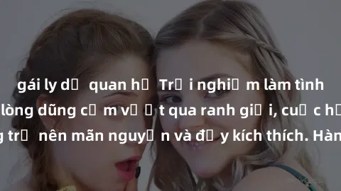 gái ly dị quan hệ Trải nghiệm làm tình ngoài đường: Khi lòng dũng cảm vượt qua ranh giới, cuộc hẹn nơi công cộng trở nên mãn nguyện và đầy kích thích. Hành vi nguy hiểm, nhưng cũng tạo nên cảm giác mớ
