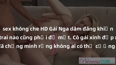 sex không che HD Gái Nga dâm đãng khiến tim bất cứ chàng trai nào cũng phải đỏ mặt. Cô gái xinh đẹp này đã chứng minh rằng không ai có thể cưỡng lại khi cô làm tình đắm say.