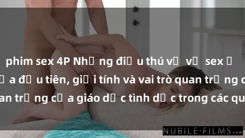 phim sex 4P Những điều thú vị về sex ở Bắc Âu: Sự mở cửa đầu tiên, giới tính và vai trò quan trọng của giáo dục tình dục trong các quốc gia này.