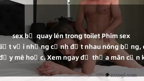 sex bị quay lén trong toilet Phim sex Mỹ đen: phút mãnh liệt với những cảnh địt nhau nóng bỏng, đầy mê hoặc. Xem ngay để thỏa mãn cơn khát tình dục của bạn!
