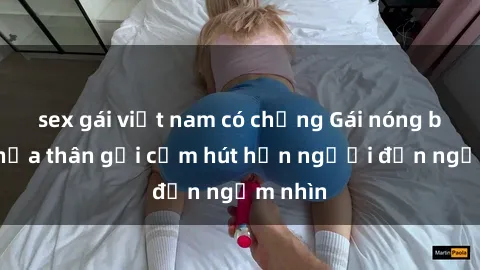 sex gái việt nam có chồng Gái nóng bỏng khỏa thân gợi cảm hút hồn người đến ngắm nhìn