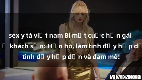 sex y tá việt nam Bí mật cuộc hẹn gái Việt lần đầu ở khách sạn: Hẹn hò, làm tình đầy hấp dẫn và đam mê!