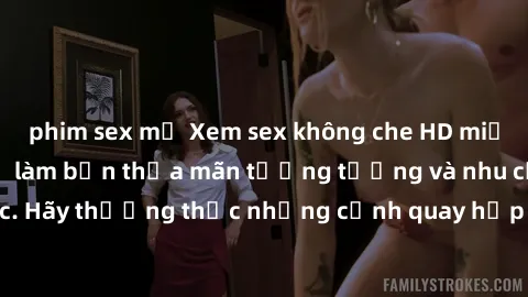 phim sex mỹ Xem sex không che HD miễn phí đảm bảo sẽ làm bạn thỏa mãn tưởng tượng và nhu cầu tình dục. Hãy thưởng thức những cảnh quay hấp dẫn và mãnh liệt ngay bây giờ!