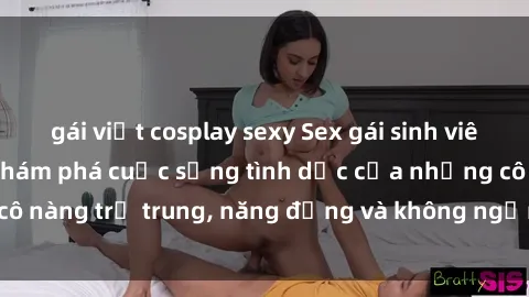 gái việt cosplay sexy Sex gái sinh viên hot nhất: Cùng khám phá cuộc sống tình dục của những cô nàng trẻ trung, năng động và không ngần ngại thử nghiệm!