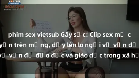 phim sex vietsub Gây sốc: Clip sex mẹ con Việt Nam lan truyền trên mạng, dấy lên lo ngại về vấn đề đạo đức và giáo dục trong xã hội hiện nay.
